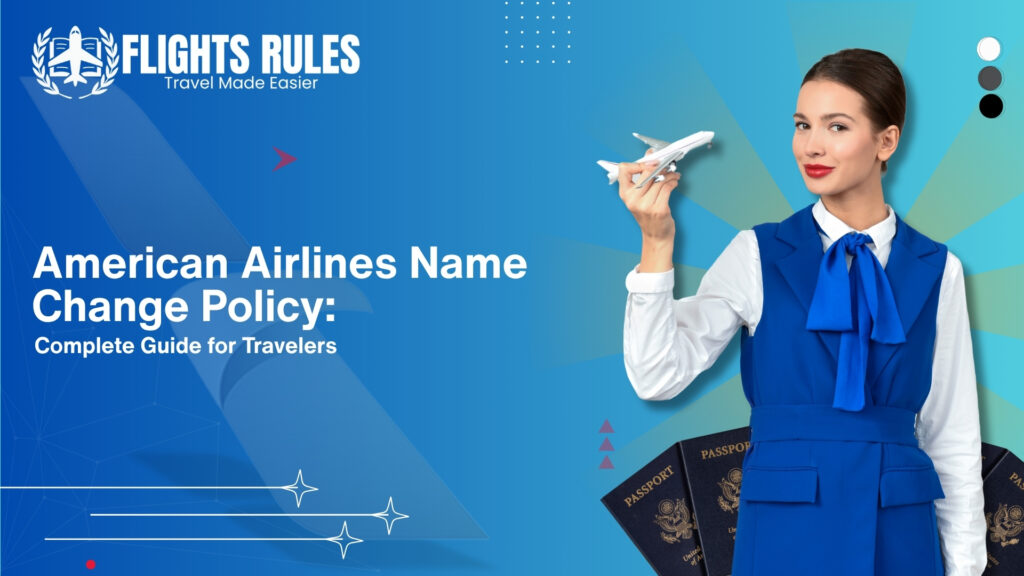 American Airlines Name Change Policy Complete Guide for Travelers