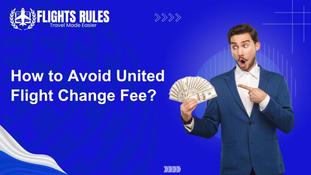 How to Avoid United Flight Change Fee
