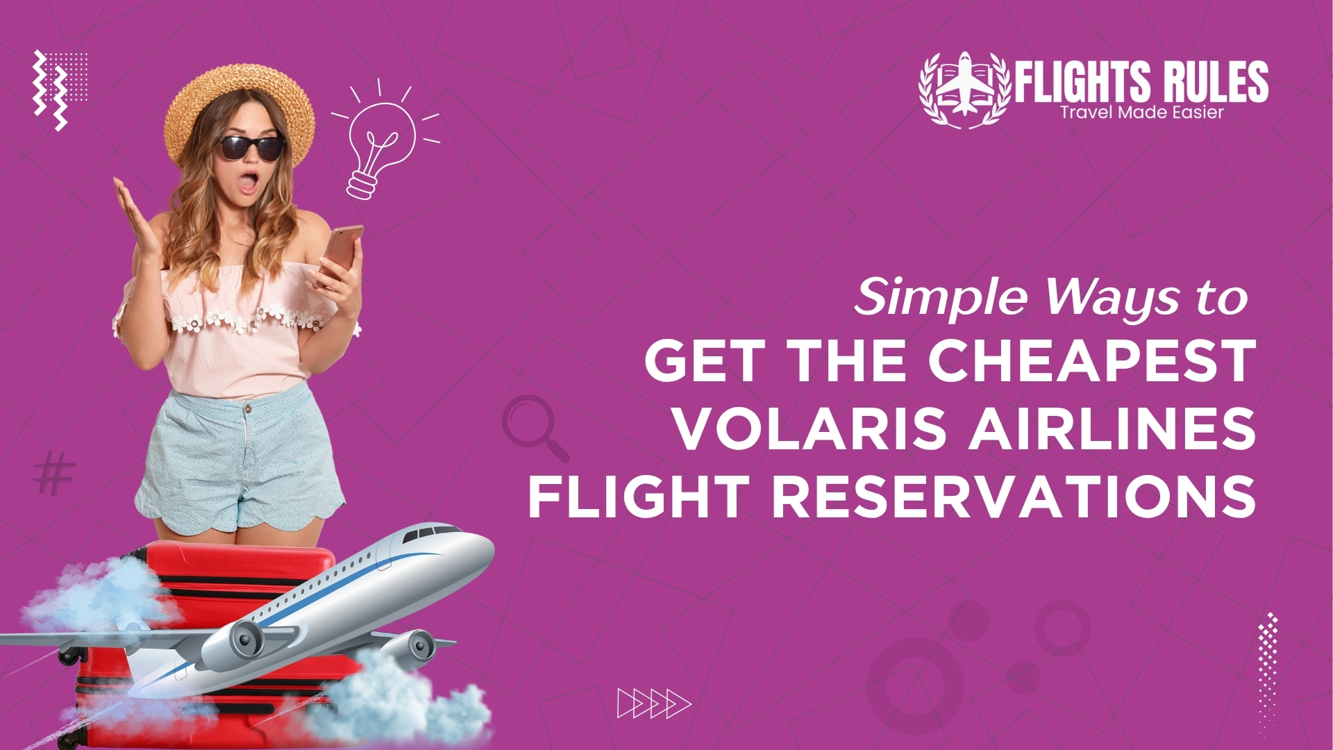 Simple ways to GET THE CHEAPEST VOLARIS AIRLINES FLIGHT RESERVATIONS