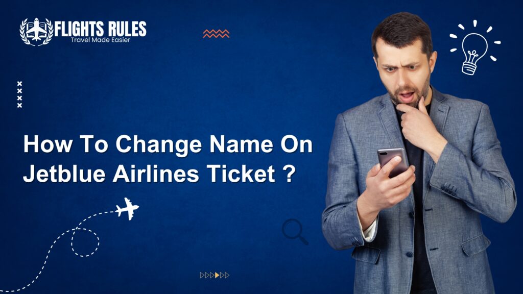 how to change name on Jetblue airlines ticket